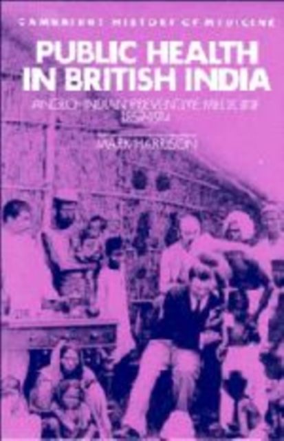Public Health in British India : Anglo-Indian Preventive Medicine 1859-1914
