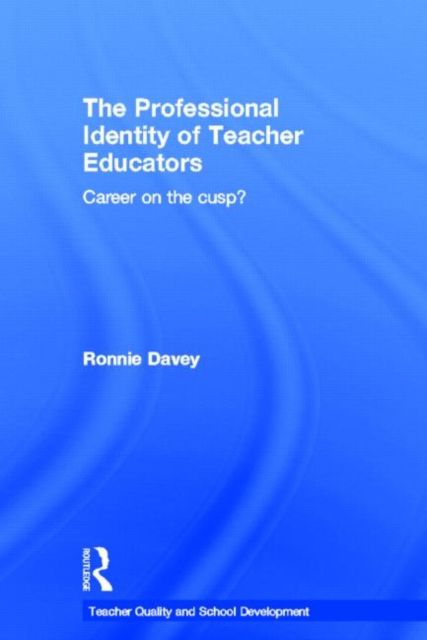 The Professional Identity of Teacher Educators : Career on the cusp?