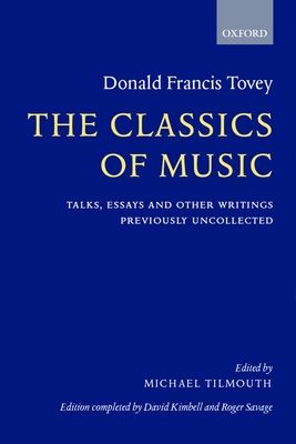 The Classics of Music : Talks, Essays, and Other Writings Previously Uncollected