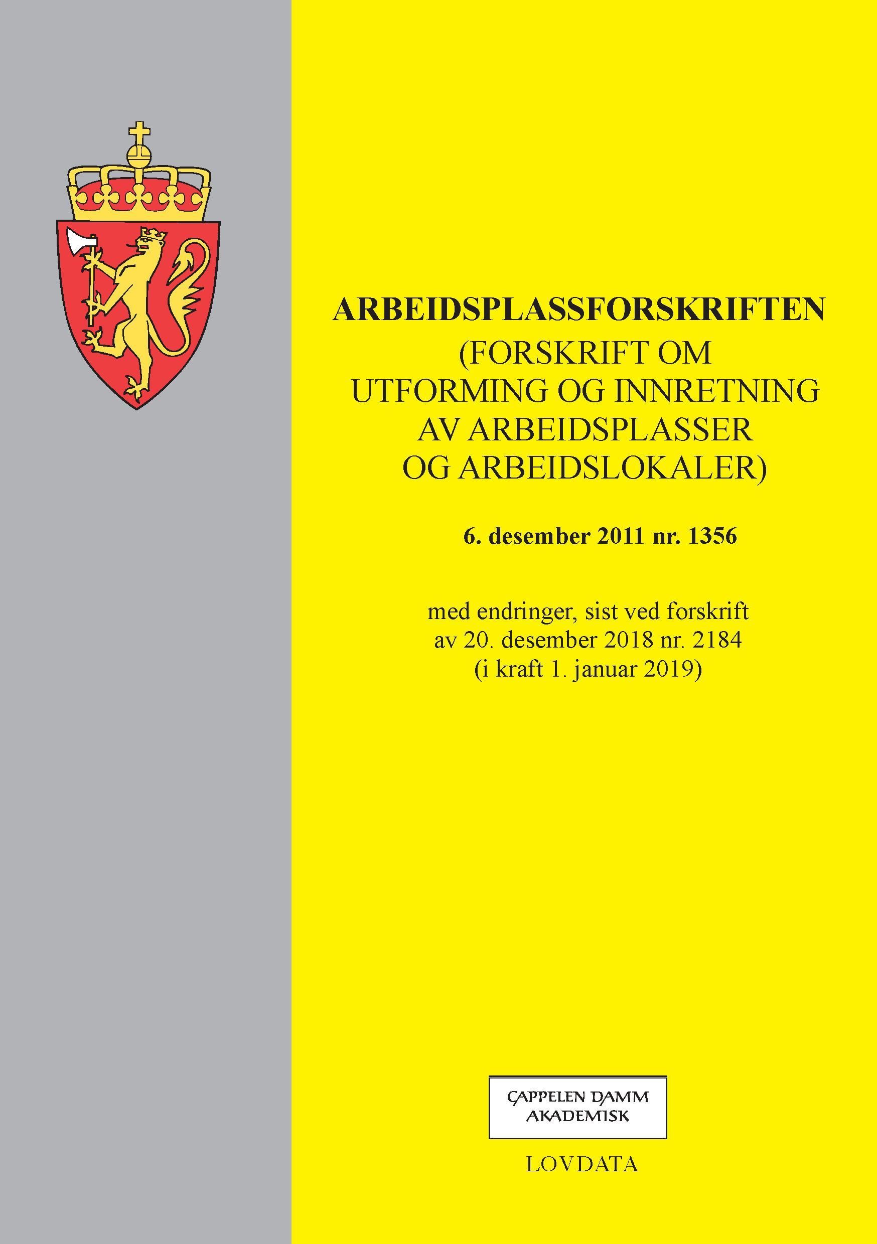 Arbeidsplassforskriften : (forskrift om utforming og innretning av arbeidsplasser og arbeidslokaler) av 6. desember 2011 nr. 1356 : med endringer, sist ved forskrift av 20. desember 2018 nr. 2184 (i kraft 1. januar 2019)