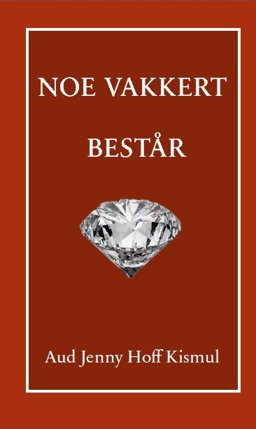 Noe vakkert består : en roman om menneskeverd : har hvert menneske en spesiell hensikt?