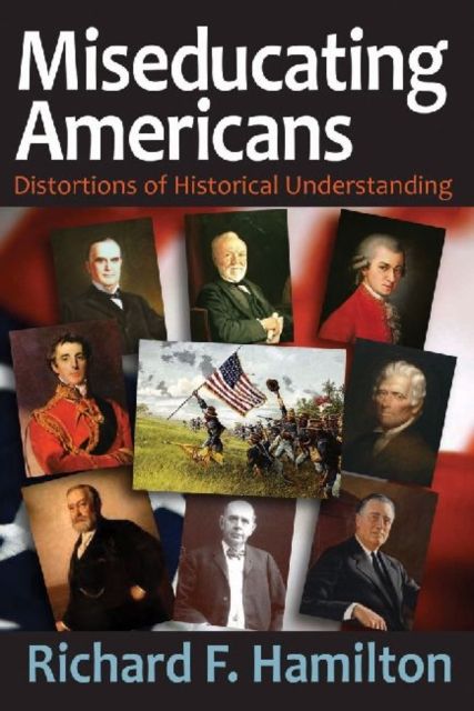 Miseducating Americans : Distortions of Historical Understanding