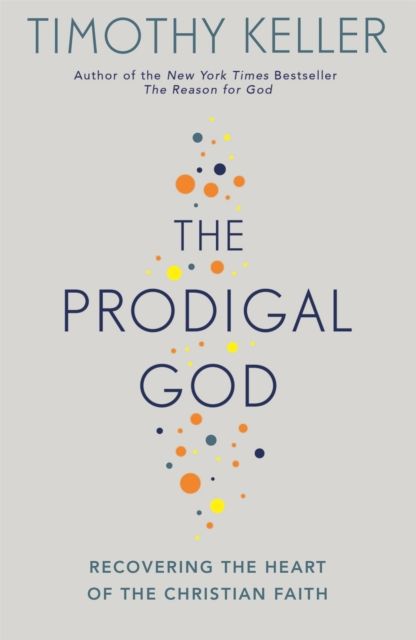 Forsidebilde av The Prodigal God : Recovering the heart of the Christian faith