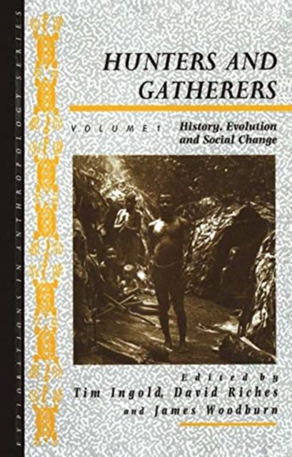 Hunters and Gatherers (Vol I) : Vol I: History, Evolution and Social Change
