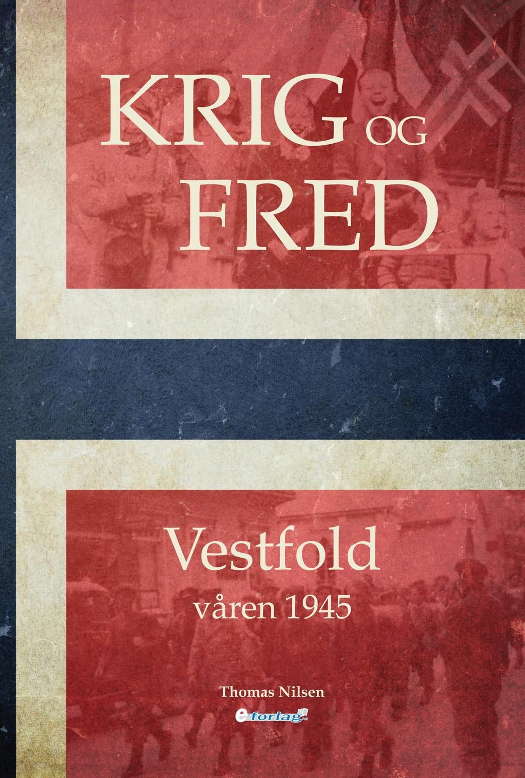 Krig og fred : Vestfold våren 1945