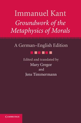 Immanuel Kant: Groundwork of the Metaphysics of Morals : A German–English edition