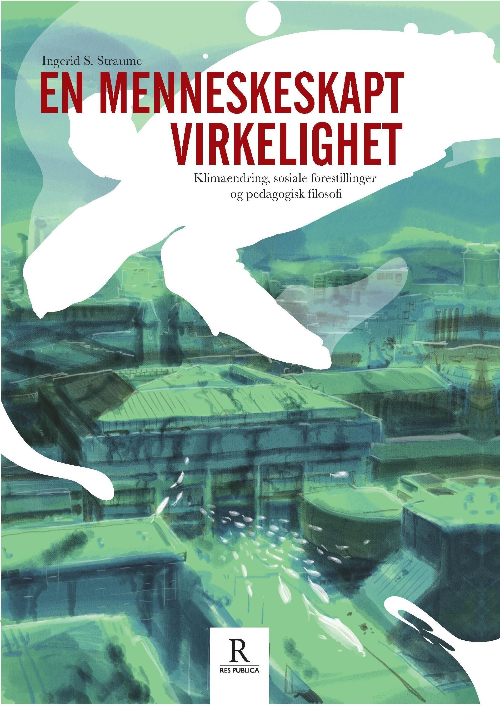 En menneskeskapt virkelighet : klimaendring, sosiale forestillinger og pedagogisk filosofi