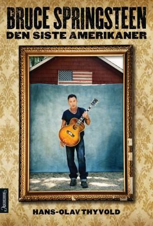 Bruce Springsteen : den siste amerikaner