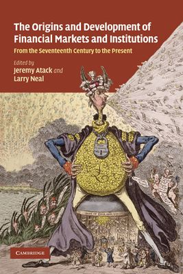The Origins and Development of Financial Markets and Institutions : From the Seventeenth Century to the Present