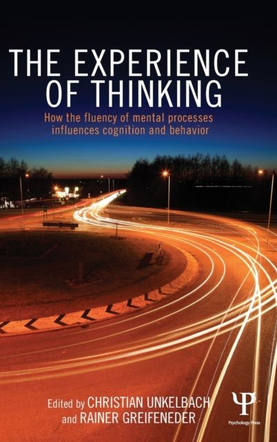 The Experience of Thinking : How feelings from mental processes influence cognition and behaviour