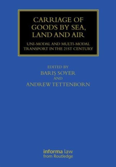 Carriage of Goods by Sea, Land and Air : Uni-modal and Multi-modal Transport in the 21st Century