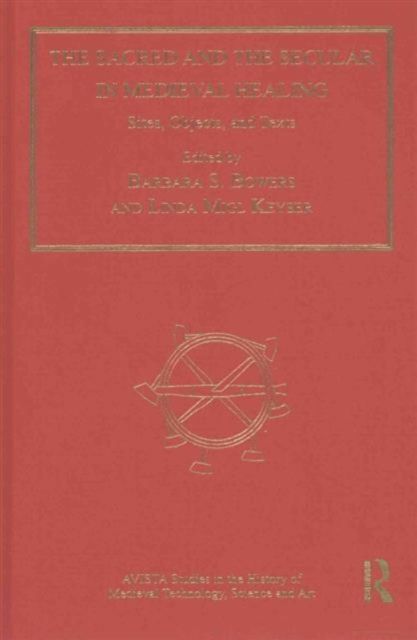 The Sacred and the Secular in Medieval Healing : Sites, Objects, and Texts