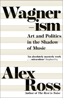 Wagnerism : art and politics in the shadow of music