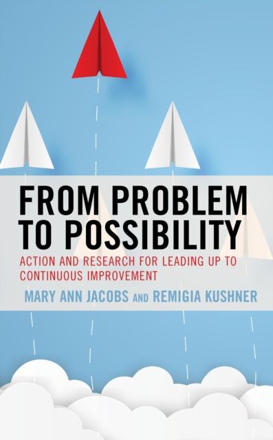 From Problem to Possibility : Action and Research for Leading Up to Continuous Improvement
