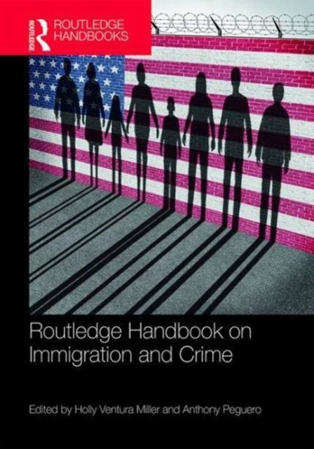 Routledge Handbook on Immigration and Crime