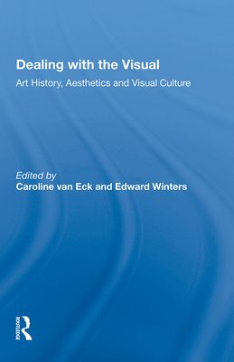 Dealing with the Visual : Art History, Aesthetics and Visual Culture