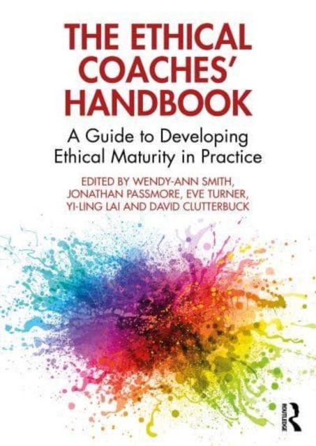 The Ethical Coaches’ Handbook : A Guide to Developing Ethical Maturity in Practice
