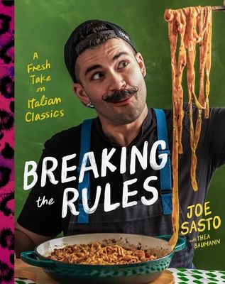 Breaking the Rules : A Fresh Take on Italian Classics (A Cookbook)