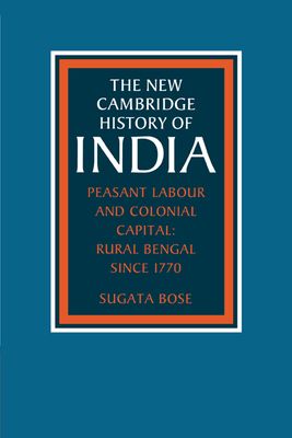 Peasant Labour and Colonial Capital : Rural Bengal since 1770