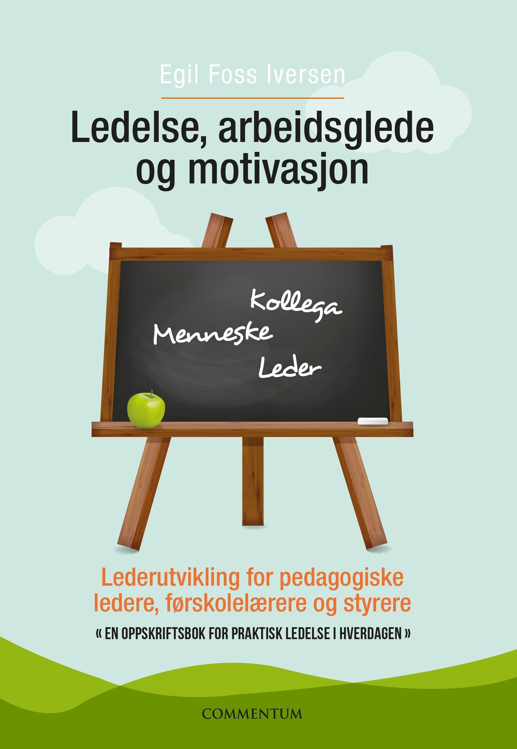 Forsidebilde av Ledelse, arbeidsglede og motivasjon : lederutvikling for pedagogiske ledere, førskolelærere og styrere