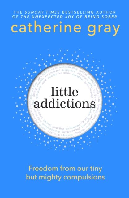 Little Addictions : Freedom from our tiny but mighty compulsions