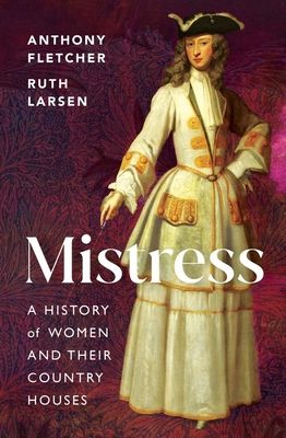 Mistress : A History of Women and their Country Houses