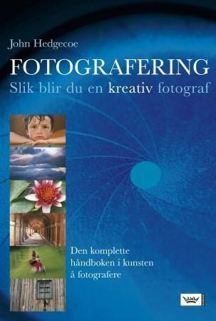 Fotografering : slik blir du en kreativ fotograf