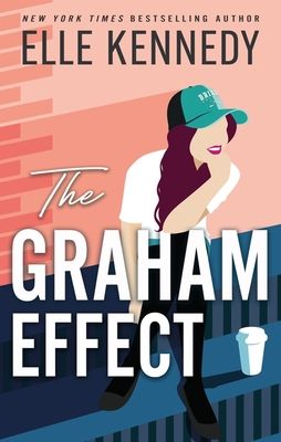 The Graham Effect : The addictive, must-read hockey romance from TikTok sensation, Elle Kennedy!