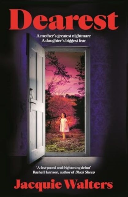 Dearest : A mother's greatest nightmare; a daughter's biggest fear