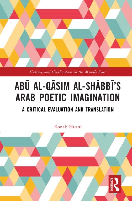 Abu al-Qasim al-Shabbi’s Arab Poetic Imagination : A Critical Evaluation and Translation