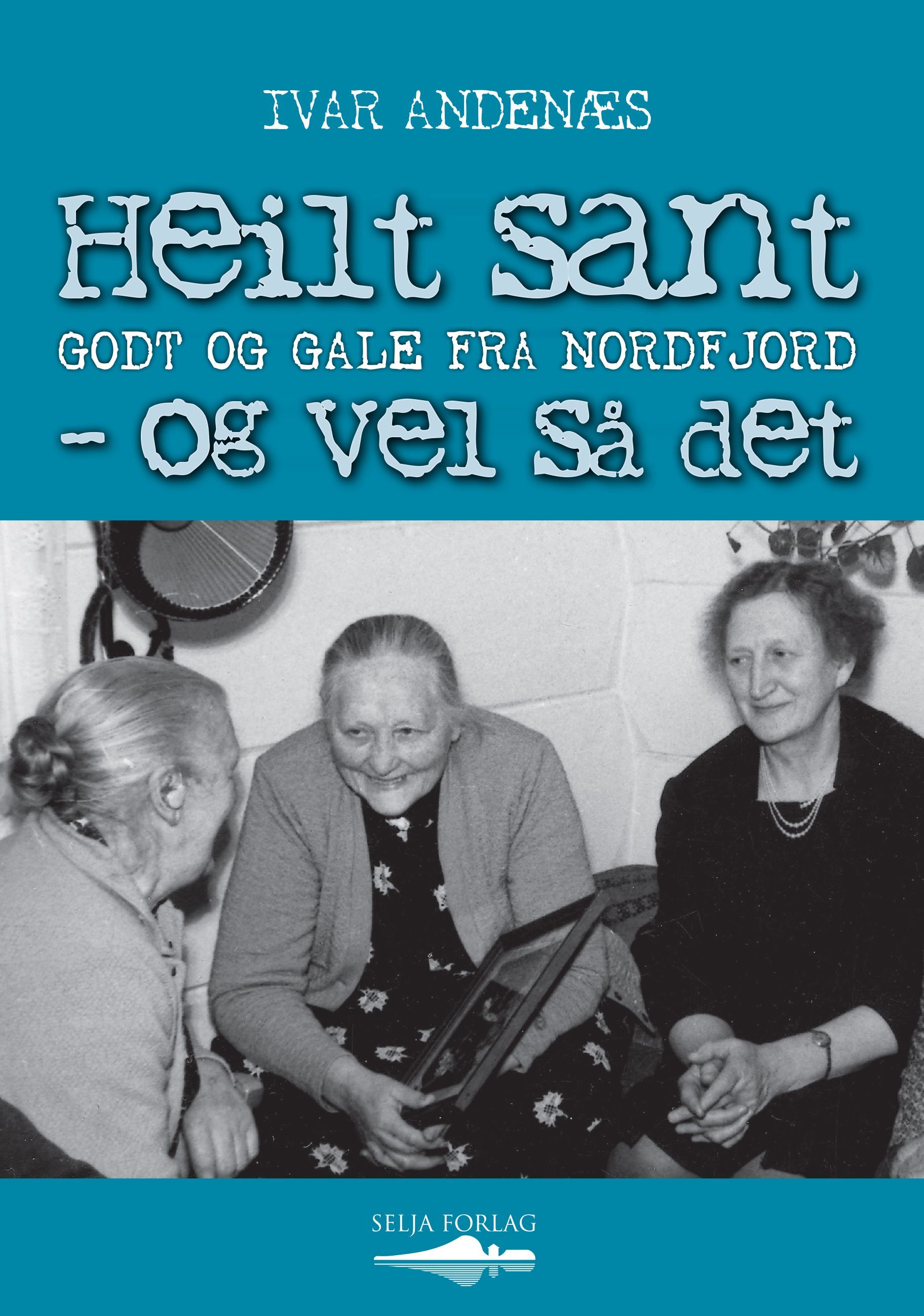 Heilt sant - og vel så det : godt og gale frå Nordfjord
