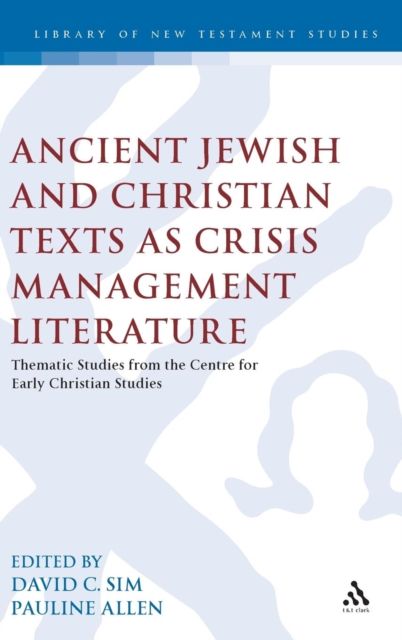 Ancient Jewish and Christian Texts as Crisis Management Literature : Thematic Studies from the Centre for Early Christian Studies