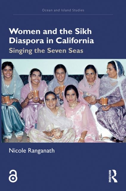 Women and the Sikh Diaspora in California : Singing the Seven Seas