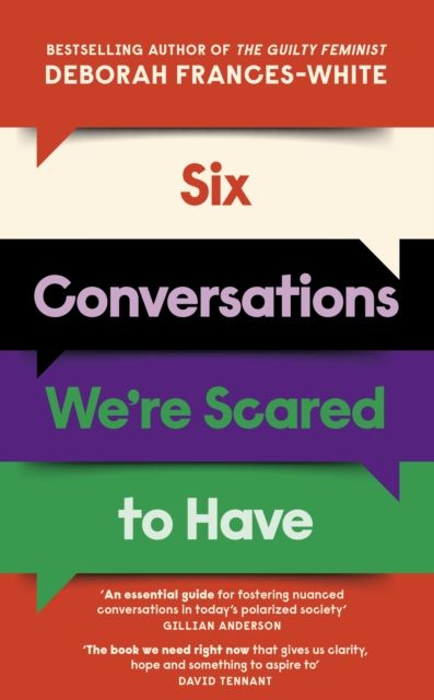 Six Conversations We're Scared to Have : How to change minds, including your own - 'The book we need right now' (David Tennant)