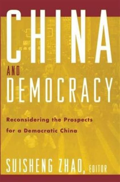 China and Democracy : Reconsidering the Prospects for a Democratic China