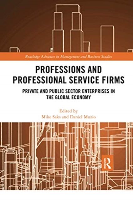 Professions and Professional Service Firms : Private and Public Sector Enterprises in the Global Economy