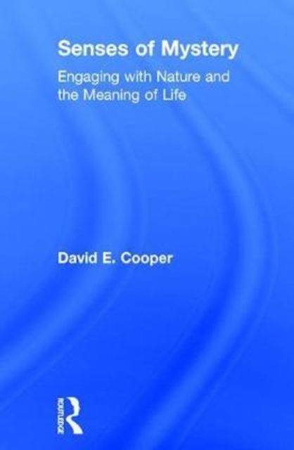 Senses of Mystery : Engaging with Nature and the Meaning of Life