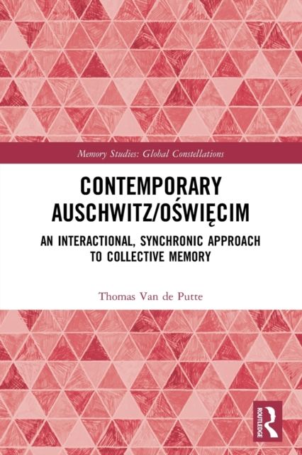 Contemporary Auschwitz/Oswiecim : An Interactional, Synchronic Approach to Collective Memory