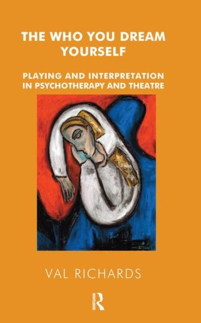 The Who You Dream Yourself : Playing and Interpretation in Psychotherapy and Theatre