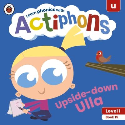 Actiphons Level 1 Book 15 Upside-down Ulla : Learn phonics and get active with Actiphons!
