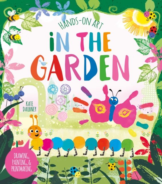 Hands-On Art: In the Garden : Drawing, Painting, and Printmaking