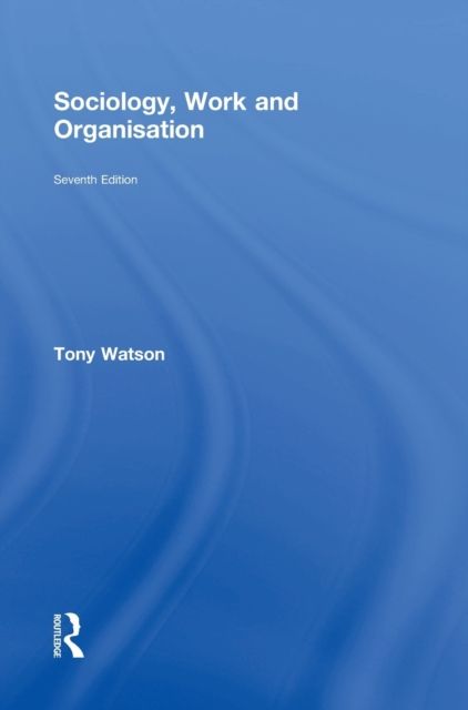 Sociology, Work and Organisation : Seventh Edition