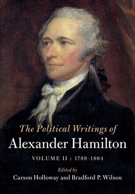 The Political Writings of Alexander Hamilton: Volume 2, 1789-1804