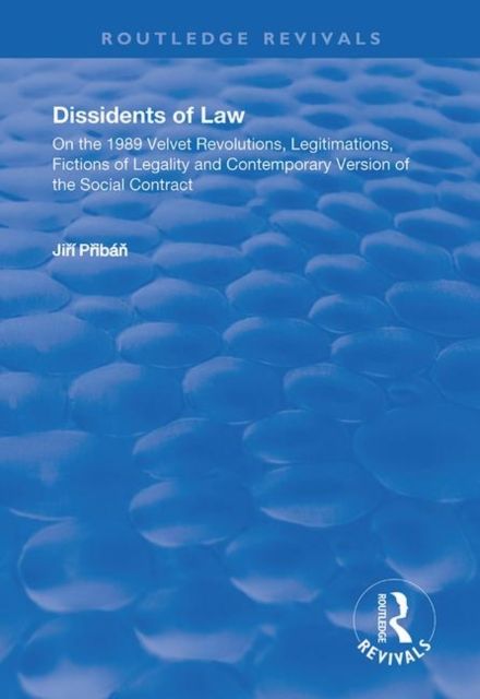 Dissidents of Law : On the 1989 Velvet Revolutions, Legitimations, Fictions of Legality and Contemporary Version of the Social Contract