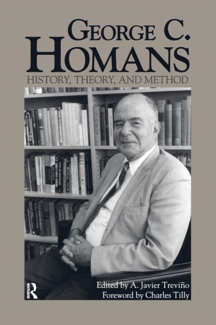 George C. Homans : History, Theory, and Method