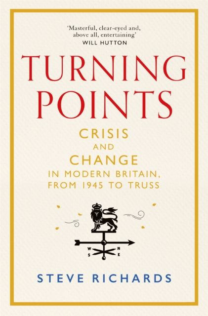 Turning Points : Crisis and Change in Modern Britain, from 1945 to Truss