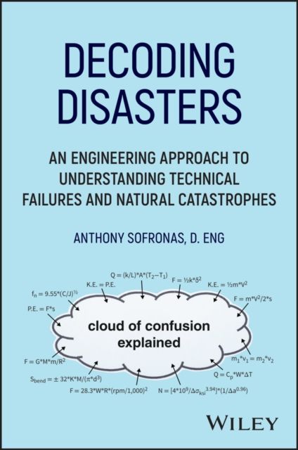 Decoding Disasters : An Engineering Approach to Understanding Technical Failures and Natural Catastrophes