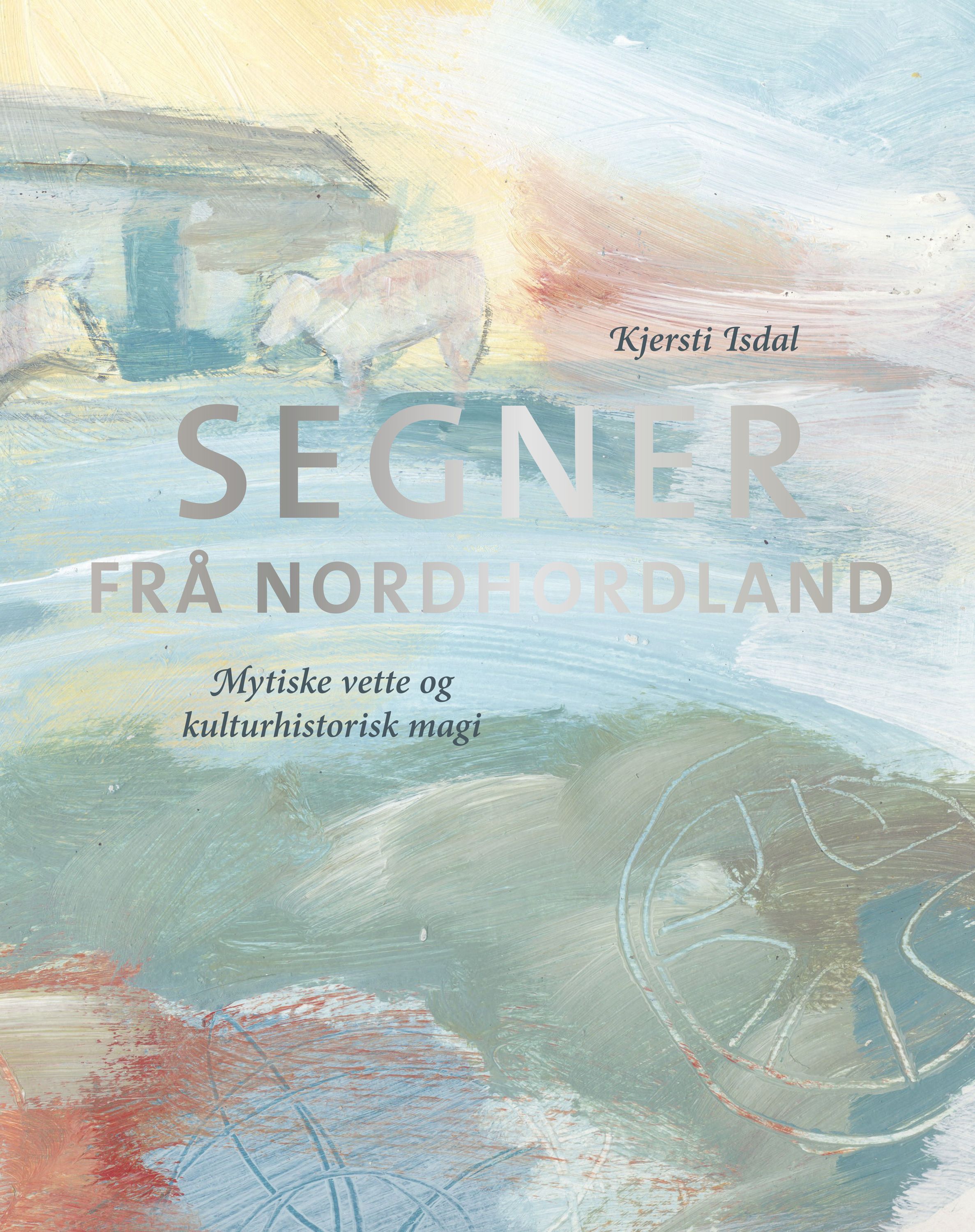 Segner frå Nordhordland : mytiske vette og kulturhistorisk magi