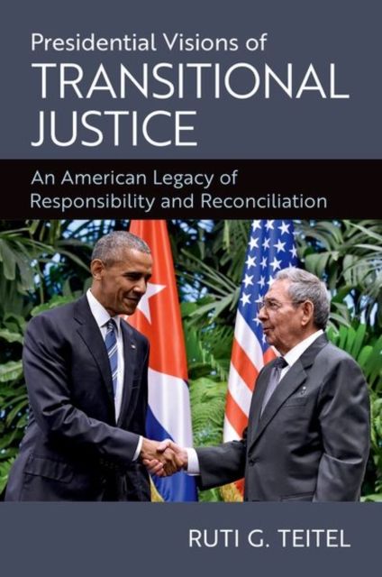 Presidential Visions of Transitional Justice : An American Legacy of Responsibility and Reconciliation
