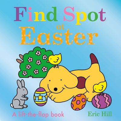 Find Spot at Easter : A Lift-the-Flap Story